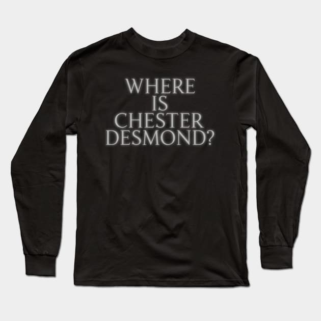 Where is Chester Desmond? Long Sleeve T-Shirt by darklordpug